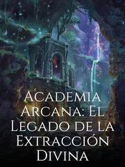 Academia Arcana: El Legado de la Extracción Divina Book