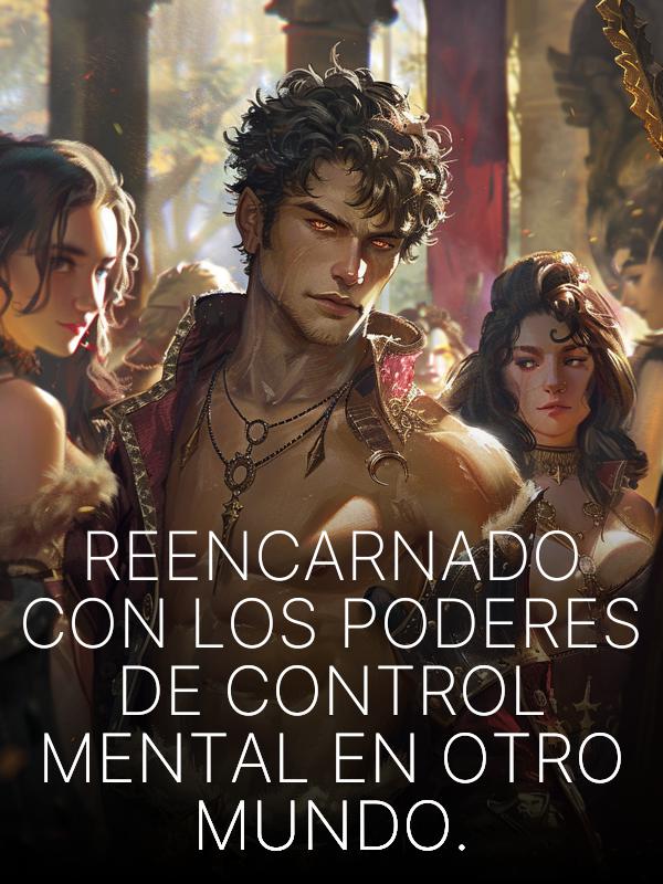 Reencarnado con los Poderes de Control Mental en Otro Mundo.