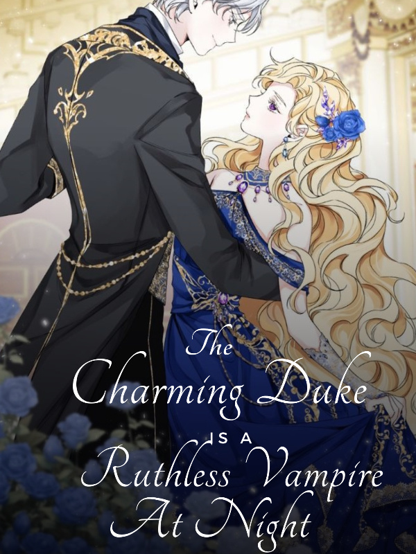 The Charming Duke Is A Ruthless Vampire At Night