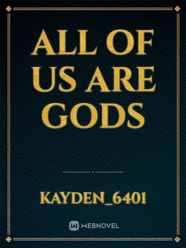 All of us are gods