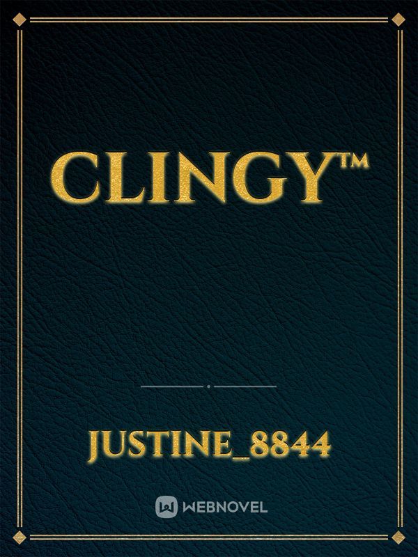 Clingy™