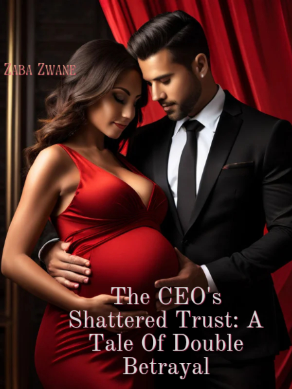 The CEO'S Shattered Trust; A Tale Of Double Betrayal Book