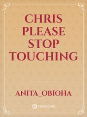 CHRIS PLEASE STOP TOUCHING Book