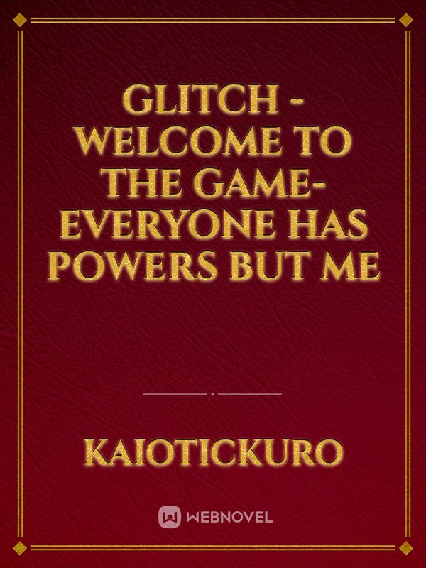 Glitch - Welcome to the game- everyone has powers but me Book