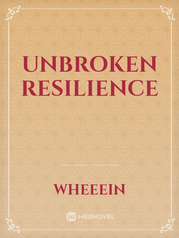 Unbroken Resilience