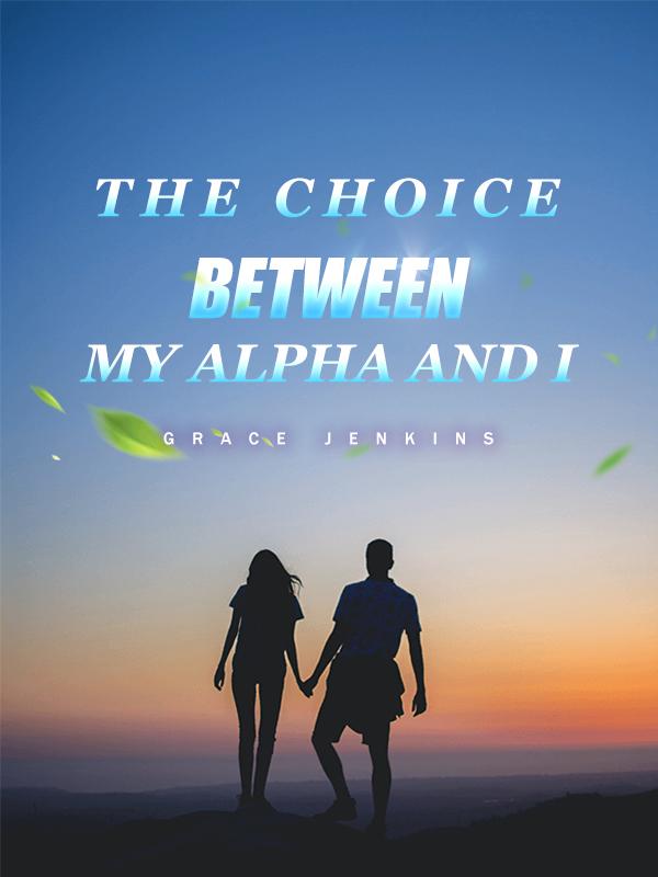 The Choice Between My Alpha And I Book