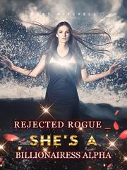 Rejected Rogue _ She's A Billionairess Alpha Book