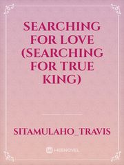 SEARCHING FOR LOVE 
(searching for true king) Book