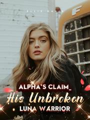Alpha's Claim_ His Unbroken Luna Warrior Book