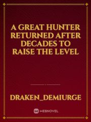 A great hunter returned after decades to raise the level Book