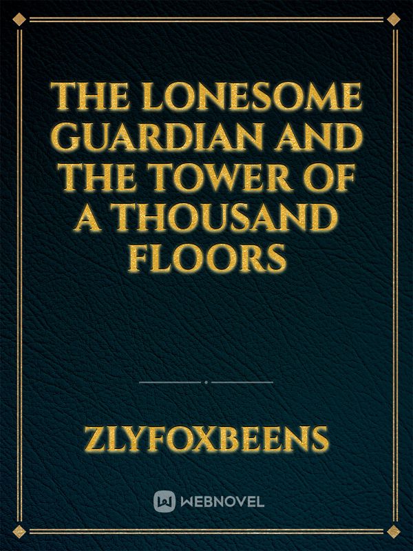 The Lonesome Guardian and the Tower of a thousand floors