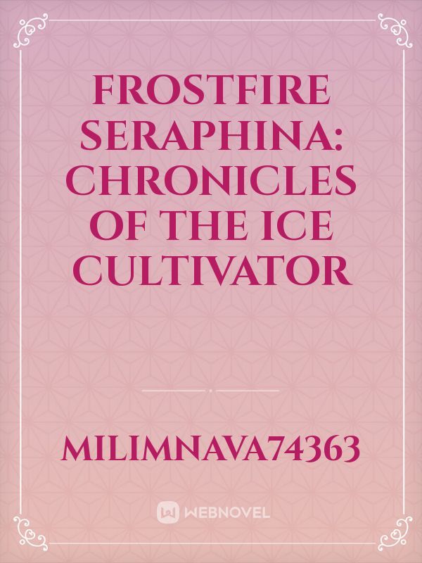 Frostfire Seraphina: Chronicles of the Ice Cultivator