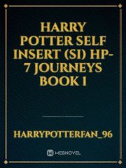 Harry Potter self insert (si) hp-7 journeys book 1 Book