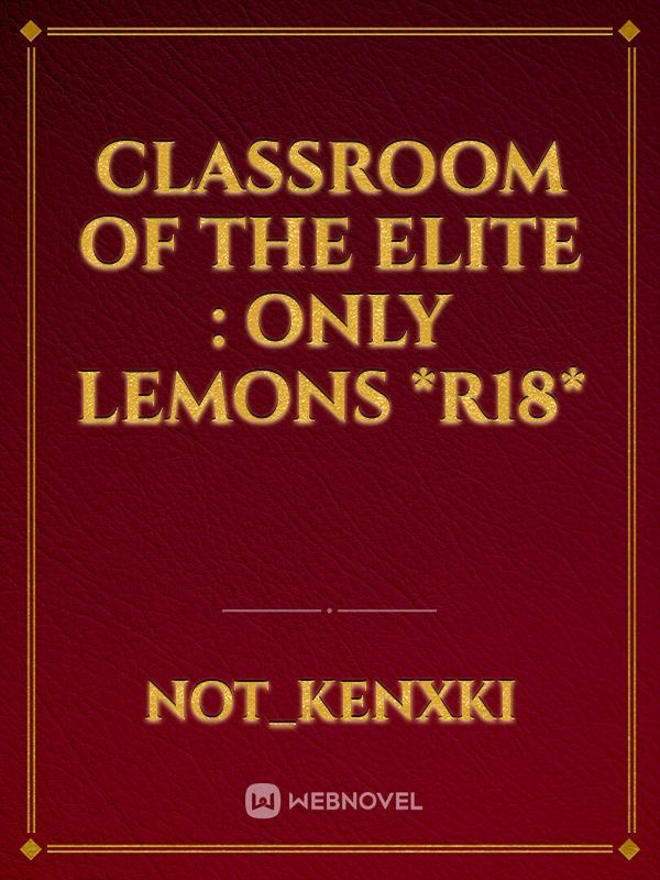 CLASSROOM OF THE ELITE : ONLY LEMONS *R18*
