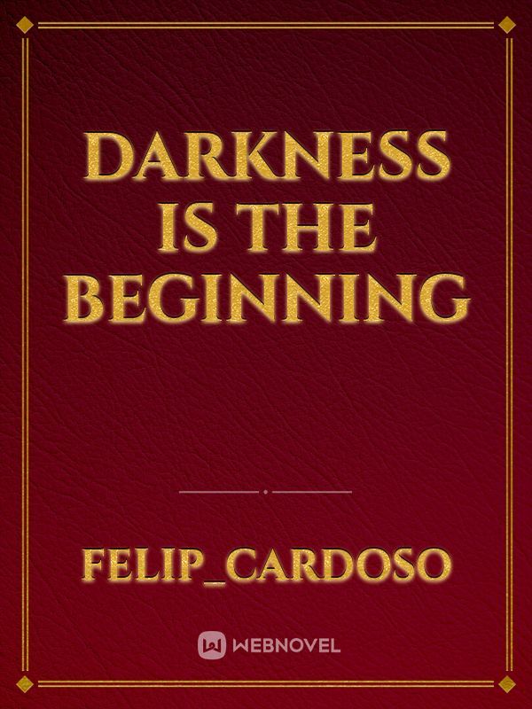 Darkness is the beginning
