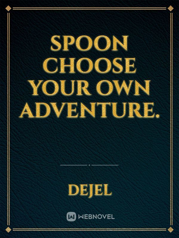 Spoon Choose Your Own Adventure.
