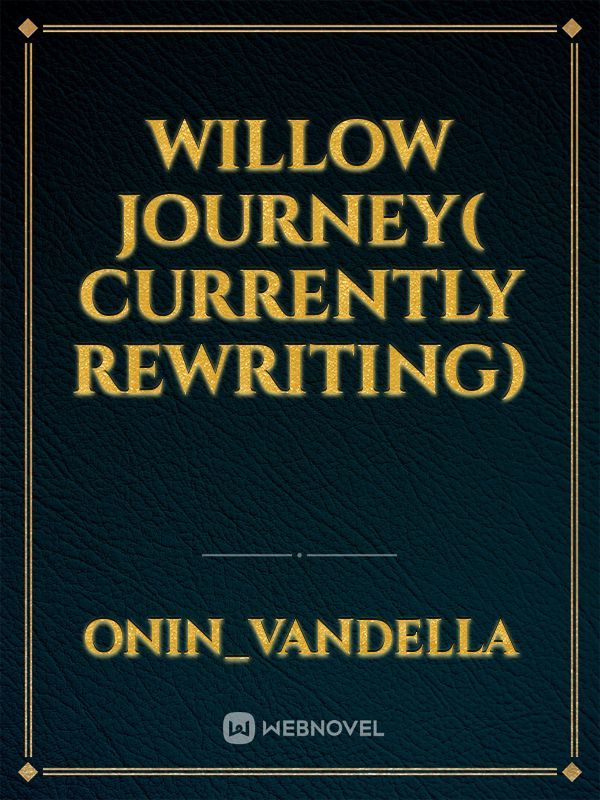 Willow journey( currently rewriting)