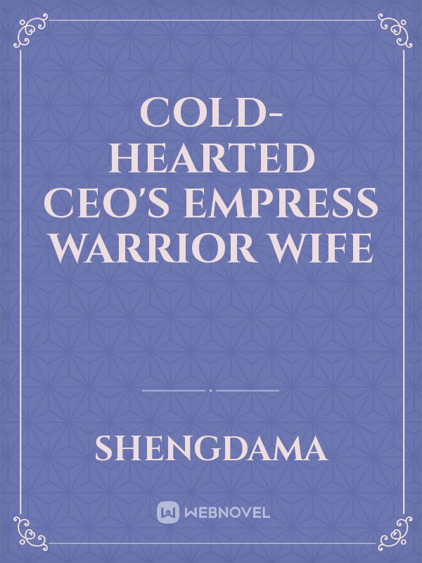 Cold-hearted CEO's Empress Warrior Wife