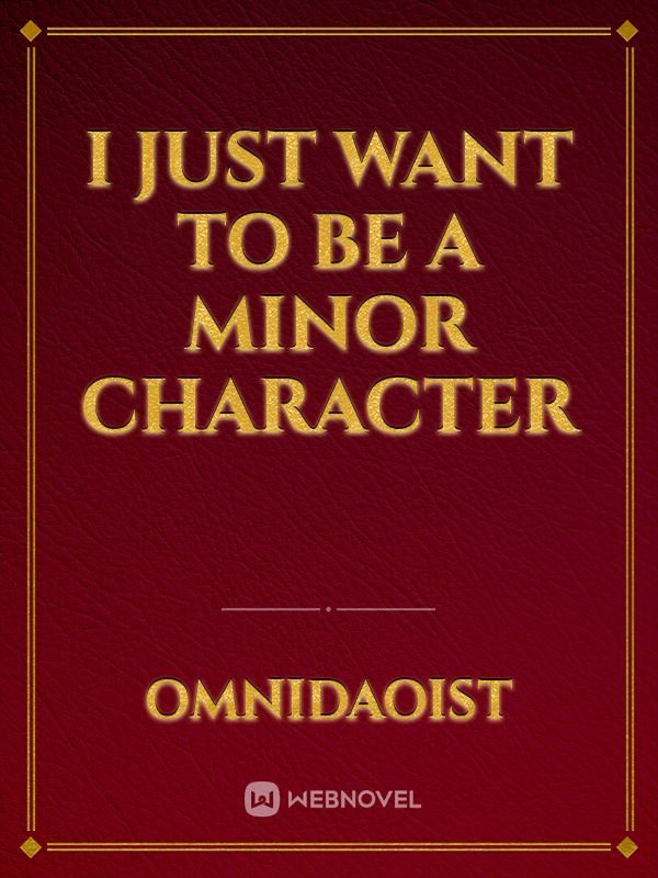 I Just Want To Be A Minor Character