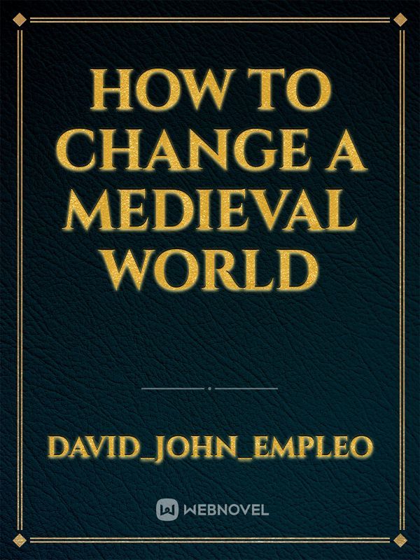 How to Change a Medieval World