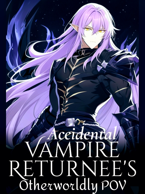 Accidental Vampire Returnee's Otherworldly POV Book