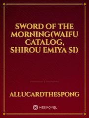 Sword Of The Morning(Waifu Catalog, Shirou Emiya si) Book