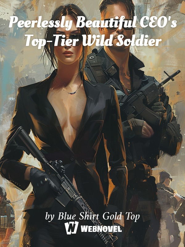 Peerlessly Beautiful CEO's Top-Tier Wild Soldier Book