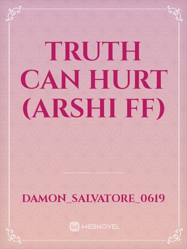Truth Can Hurt (Arshi ff)