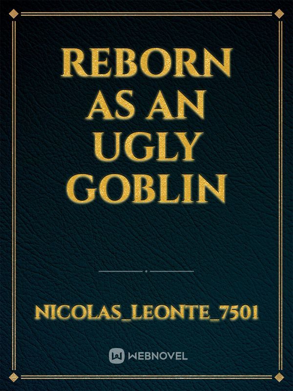 Reborn as an ugly goblin