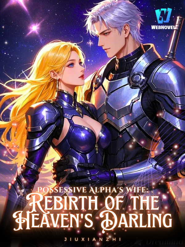 Possessive Alpha's Wife: Rebirth of the Heaven's Darling