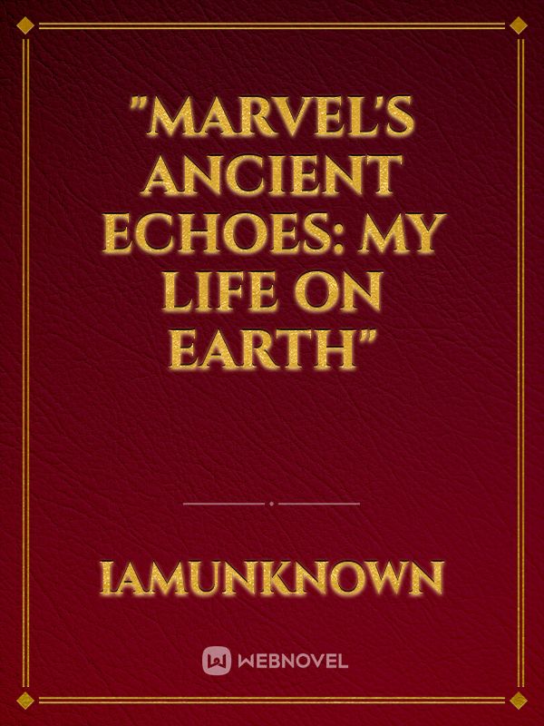"Marvel's Ancient Echoes: My Life on Earth" Book
