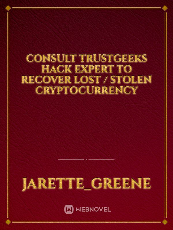 CONSULT TRUSTGEEKS HACK EXPERT TO RECOVER LOST / STOLEN CRYPTOCURRENCY