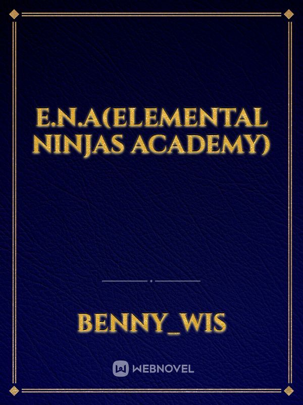 E.N.A(Elemental Ninjas Academy)