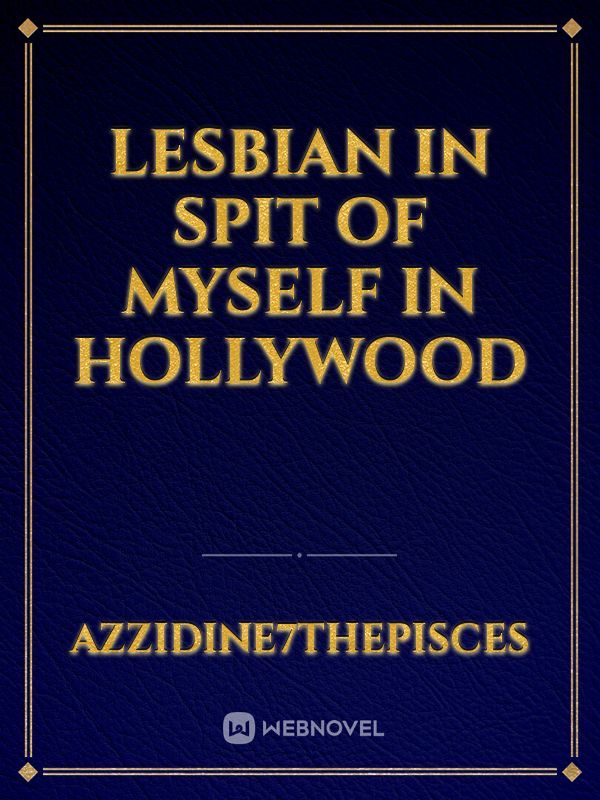 Lesbian in spit of Myself in Hollywood