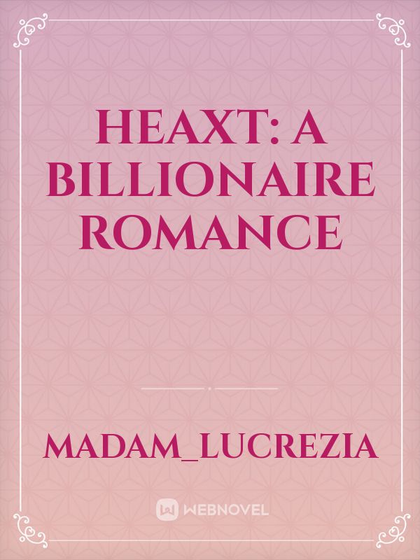 HeaXt: A Billionaire Romance Book