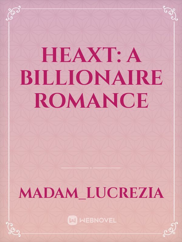 HeaXt: A Billionaire Romance