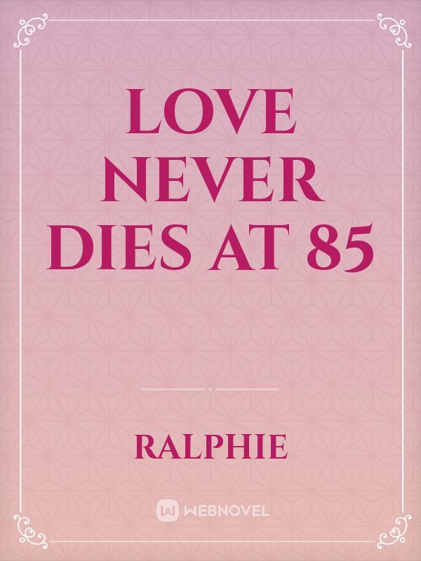 Love Never Dies at 85