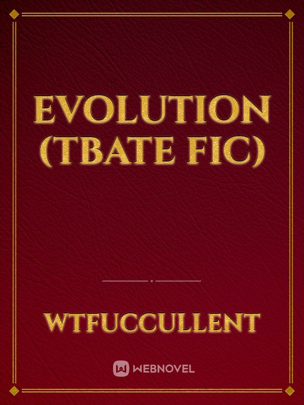 Evolution (TBATE Fic) Book