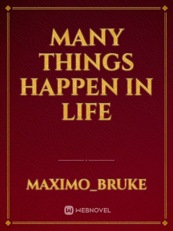 Many things happen in life