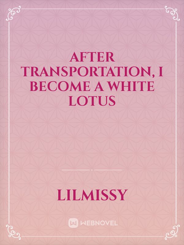 After Transportation, I become a white lotus Book