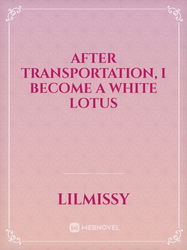 After Transportation, I become a white lotus