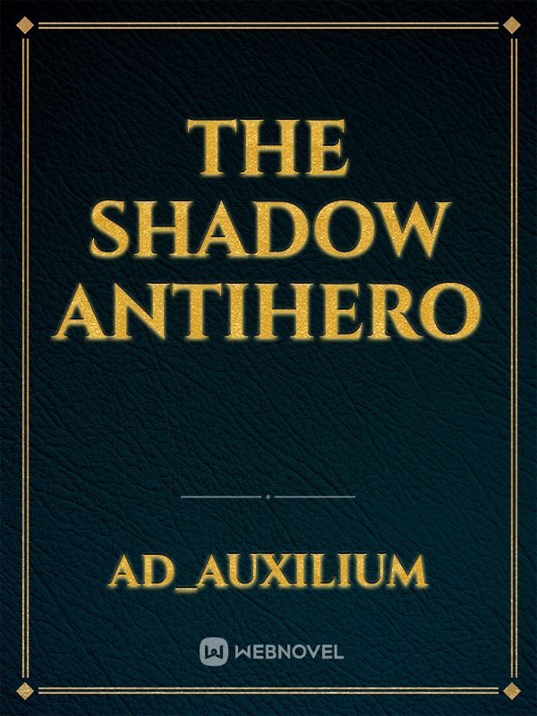 The Shadow Antihero
