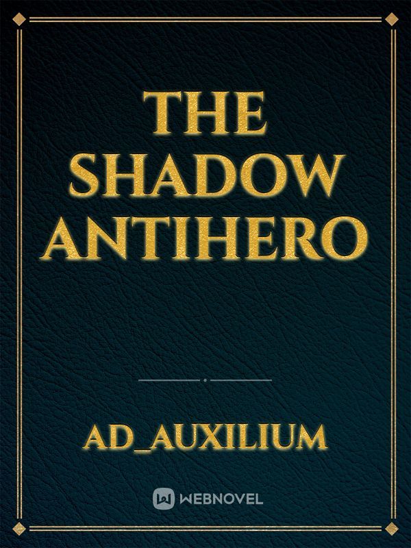 The Shadow Antihero