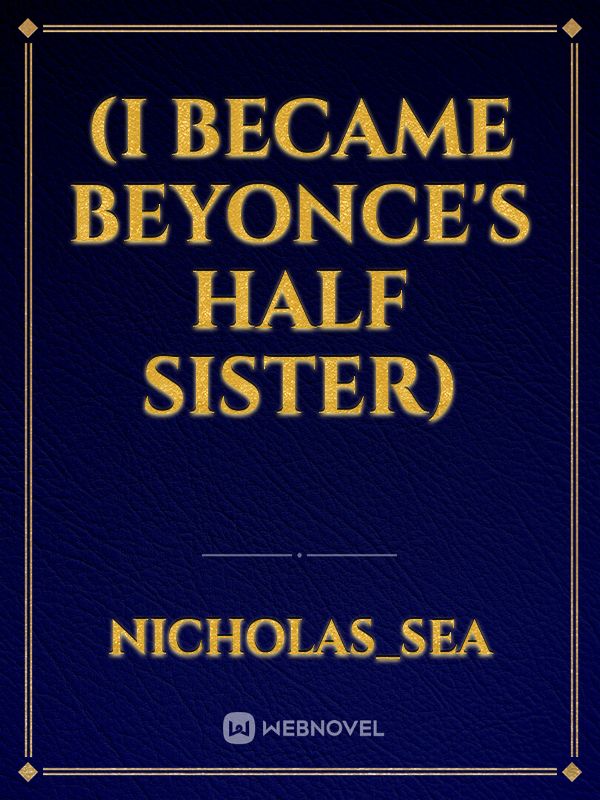(I Became Beyonce's Half Sister)