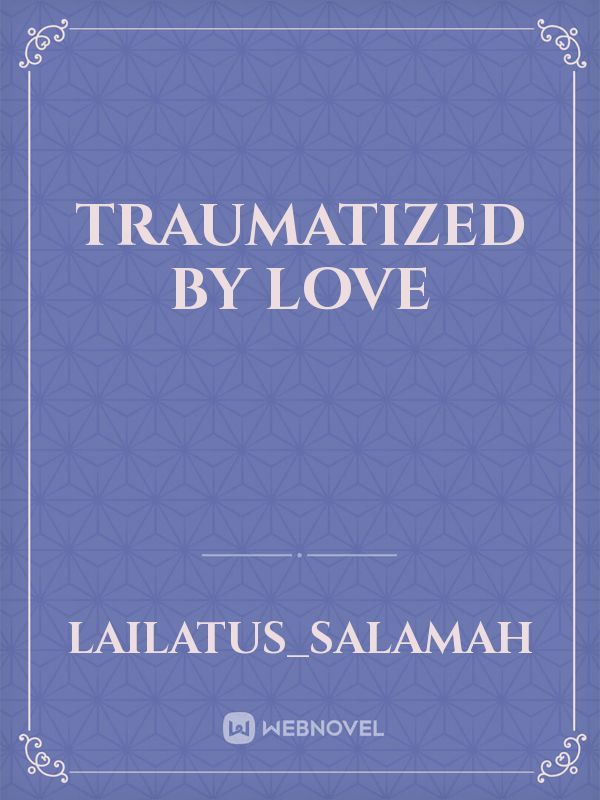 Traumatized By Love