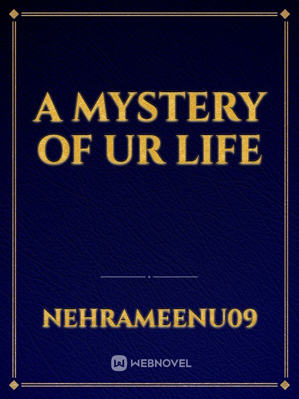 A mystery of ur life