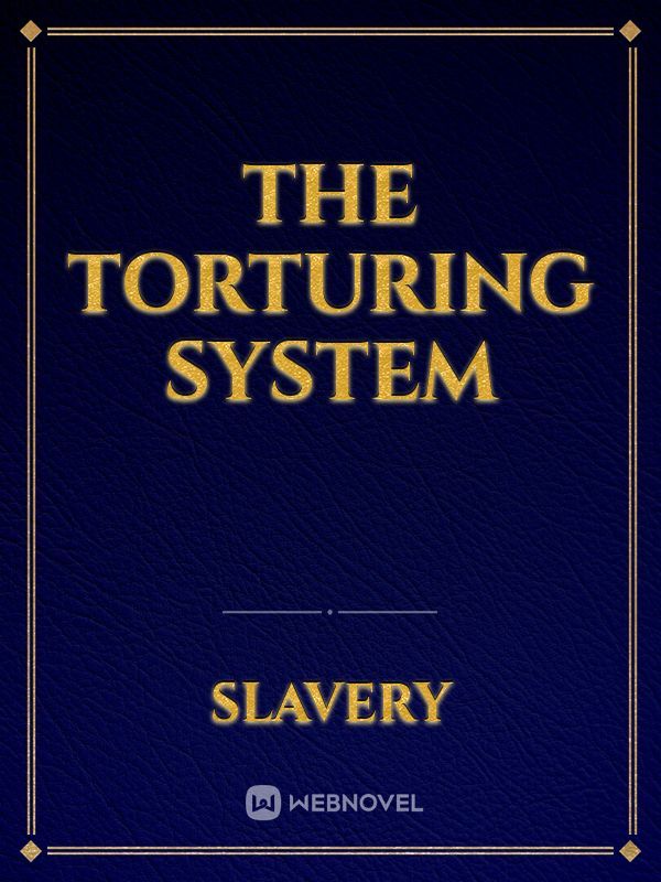 The torturing system