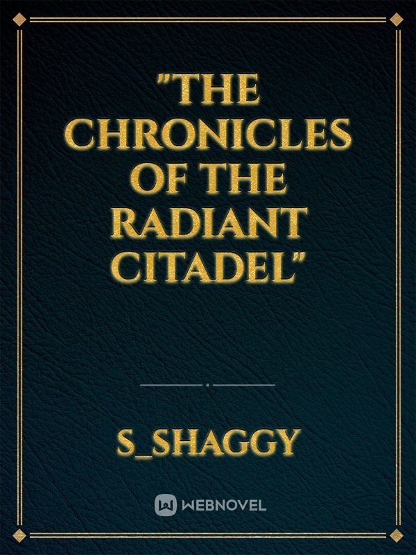 "The Chronicles of the Radiant Citadel"