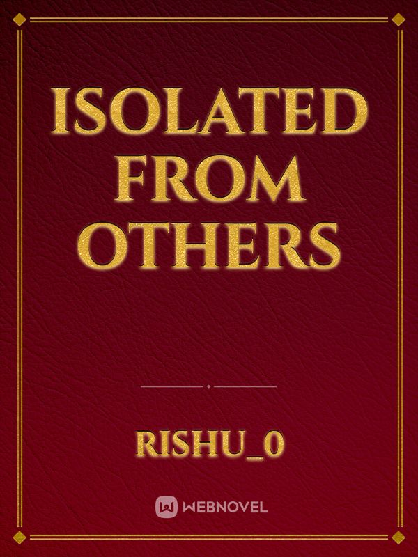 isolated from others