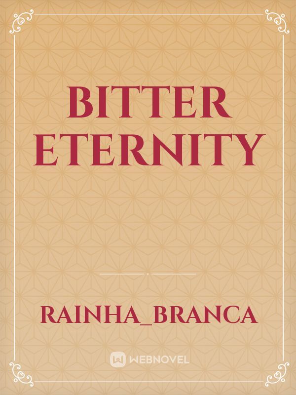 Bitter eternity